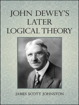 cover image of John Dewey's Later Logical Theory